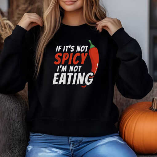 If It's Not Spicy I'm Not Eating Sweatshirt , T-shirt , Hoodie , Long Sleeve T-shirt3