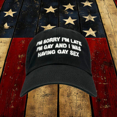 I'm Sorry I'm Late I'm Gay And I Was Having Gay Sex Hat.2