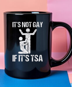 It’s Not Gay If It’s TSA Mug 2024