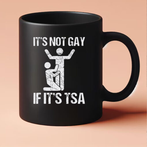 It’s Not Gay If It’s TSA Mug 202433