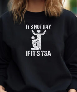 It’s Not Gay If It’s TSA T-Shirt 20241