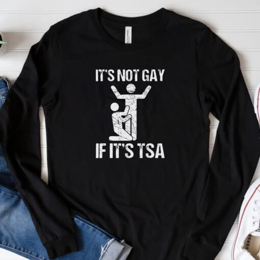 It’s Not Gay If It’s TSA T-Shirt 20243