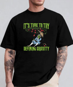 It's Time To Start Defining Gravity T-Shirt 2024