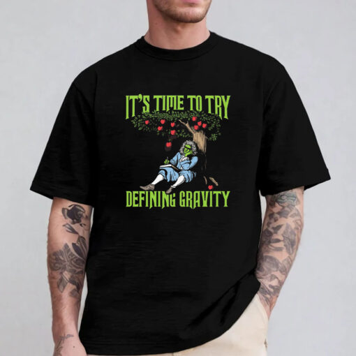 It's Time To Start Defining Gravity T-Shirt 2024