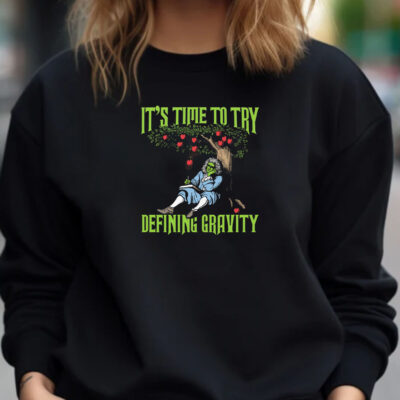 It's Time To Start Defining Gravity T-Shirt 20241