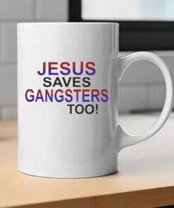 Jesus Saves Gangsters Too Mug 2024