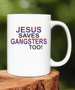 Jesus Saves Gangsters Too Mug 20241