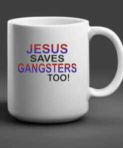 Jesus Saves Gangsters Too Mug 20242