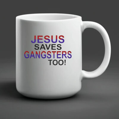 Jesus Saves Gangsters Too Mug 20242