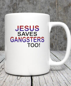 Jesus Saves Gangsters Too Mug 20243