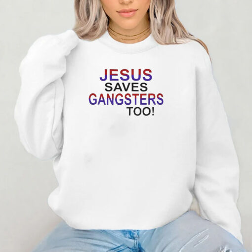 Jesus Saves Gangsters Too T-Shirt 2024