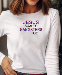 Jesus Saves Gangsters Too T-Shirt 20242