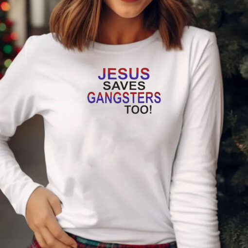 Jesus Saves Gangsters Too T-Shirt 20242