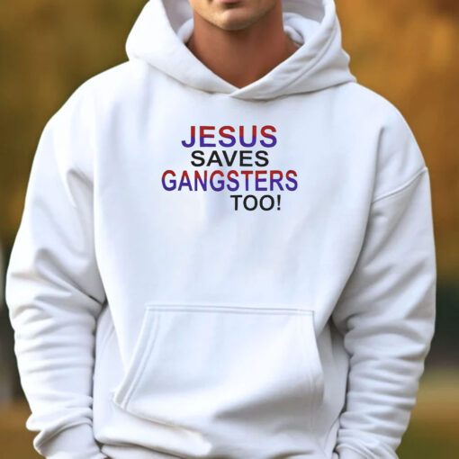 Jesus Saves Gangsters Too T-Shirt 202433