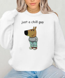 Just A Chill Guy Sweatshirt , Hoodie , T-shirt , Long Sleeve T-shirt