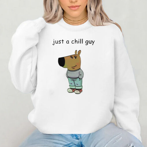 Just A Chill Guy Sweatshirt , Hoodie , T-shirt , Long Sleeve T-shirt