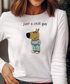 Just A Chill Guy Sweatshirt , Hoodie , T-shirt , Long Sleeve T-shirt2