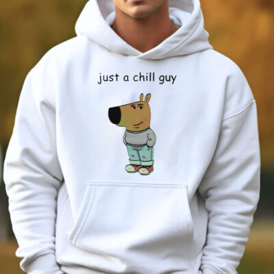 Just A Chill Guy Sweatshirt , Hoodie , T-shirt , Long Sleeve T-shirt3