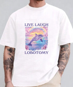 Live Laugh Lobotomy Sweatshirt , Hoodie , T-Shirt , Long Sleeve T-shirt1