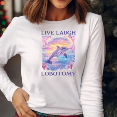 Live Laugh Lobotomy Sweatshirt , Hoodie , T-Shirt , Long Sleeve T-shirt2