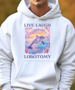 Live Laugh Lobotomy Sweatshirt , Hoodie , T-Shirt , Long Sleeve T-shirt33