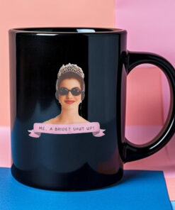 Me a Bride Shut Up! Princess Diaries Mug 2024