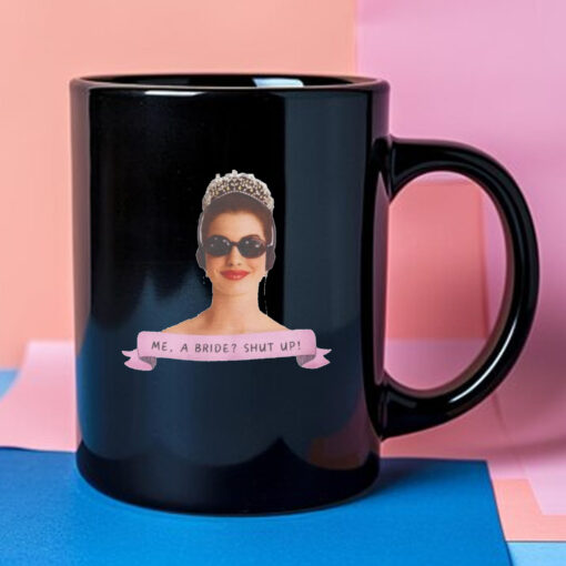 Me a Bride Shut Up! Princess Diaries Mug 2024