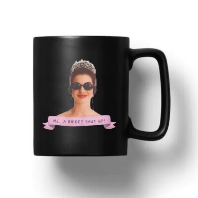 Me a Bride Shut Up! Princess Diaries Mug 20241