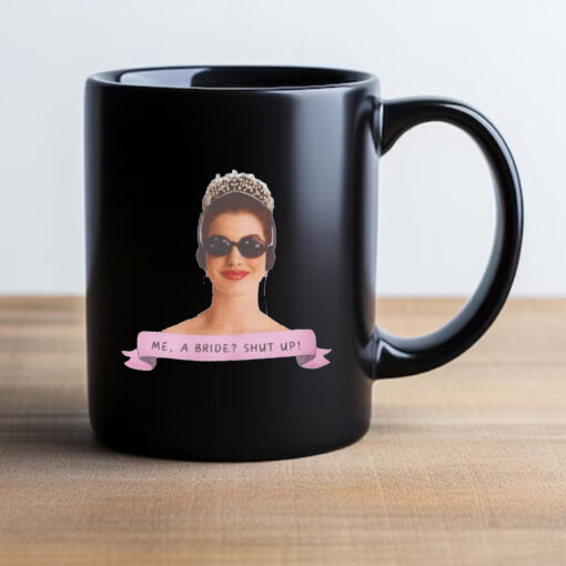 Me a Bride Shut Up! Princess Diaries Mug 20242