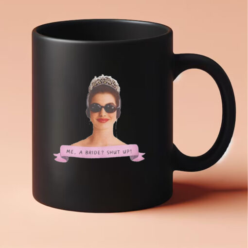 Me a Bride Shut Up! Princess Diaries Mug 20243