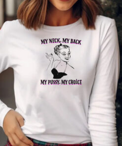 My Neck, My Back, My Pussy, My Choice Sweatshirt , Hoodie , T-shirt , Long Sleeve T-shirt2