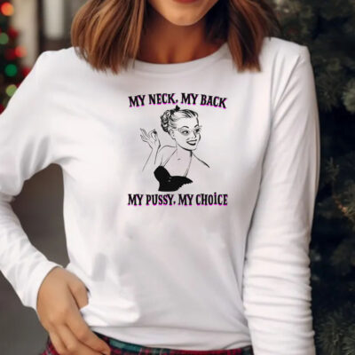 My Neck, My Back, My Pussy, My Choice Sweatshirt , Hoodie , T-shirt , Long Sleeve T-shirt2