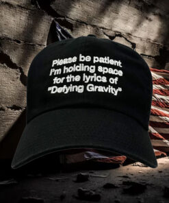 Please Be Patient I'm Holding Space For The Lyrics of Defying Gravity Hat