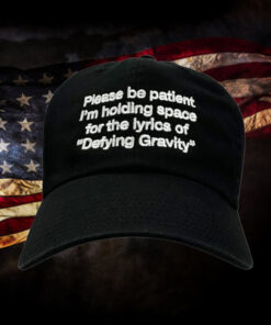 Please Be Patient I'm Holding Space For The Lyrics of Defying Gravity Hat1