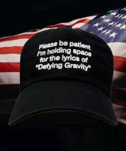 Please Be Patient I'm Holding Space For The Lyrics of Defying Gravity Hat3