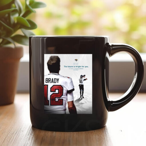 Poster NFL Football 2024 Jacksonville Jaguars The Future Is Bright For You Tom Brady On Trevor Lawrence Mug1