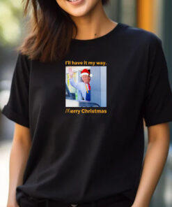 Santa Trump McDonalds I'll have it my way Merry Christmas T-Shirt 2024