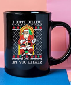 Santa claus I don’t believe in youeither ugly Christmas 2024 Mug