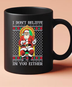 Santa claus I don’t believe in youeither ugly Christmas 2024 Mug3