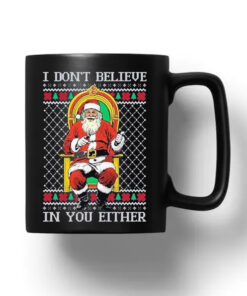 Santa claus I don’t believe in youeither ugly Christmas 2024 MugSanta claus I don’t believe in youeither ugly Christmas 2024 Mug