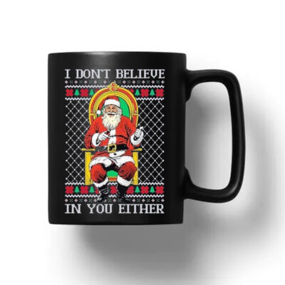 Santa claus I don’t believe in youeither ugly Christmas 2024 MugSanta claus I don’t believe in youeither ugly Christmas 2024 Mug