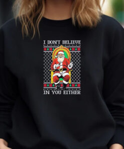 Santa claus I don’t believe in youeither ugly Christmas 2024 T-Shirt1