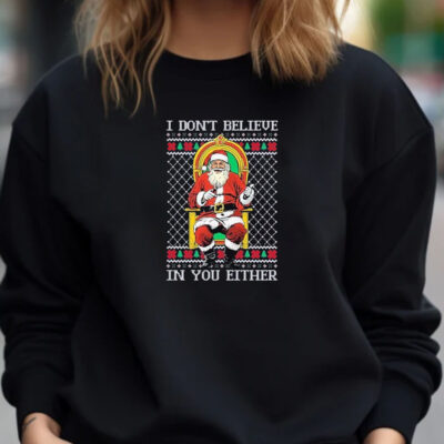 Santa claus I don’t believe in youeither ugly Christmas 2024 T-Shirt1