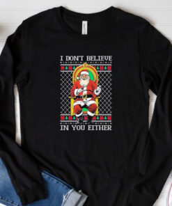 Santa claus I don’t believe in youeither ugly Christmas 2024 T-Shirt3