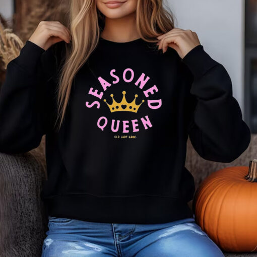 Seasoned Queen Old Lady Gains Sweatshirt , T-shirt , Hoodie , Long Sleeve T-shirt3