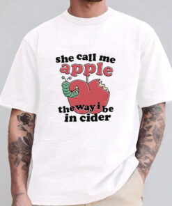 She Call Me Apple The Way I Be In Ciderv Sweatshirt , Hoodie , T-shirt , Long Sleeve T-shirt1