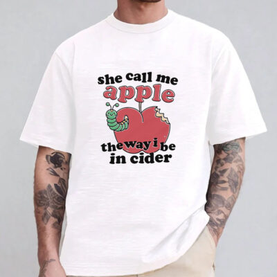 She Call Me Apple The Way I Be In Ciderv Sweatshirt , Hoodie , T-shirt , Long Sleeve T-shirt1