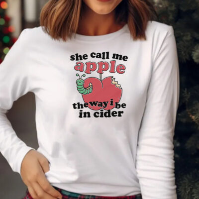 She Call Me Apple The Way I Be In Ciderv Sweatshirt , Hoodie , T-shirt , Long Sleeve T-shirt2