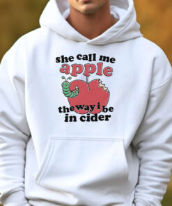 She Call Me Apple The Way I Be In Ciderv Sweatshirt , Hoodie , T-shirt , Long Sleeve T-shirt3