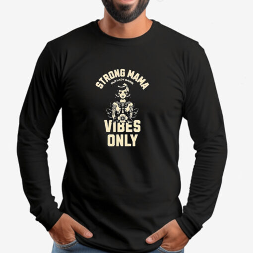 Strong Mama Old Lady Gains Vibes Only Sweatshirt , T-shirt , Hoodie , Long Sleeve T-shirt2